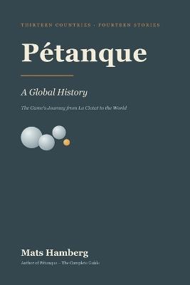 Pétanque: A Global History - Mats Hamberg - cover