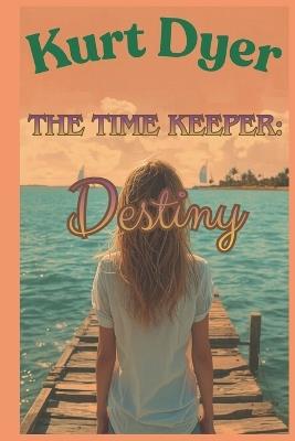 The Time Keeper; Destiny - Kurt Dyer - cover
