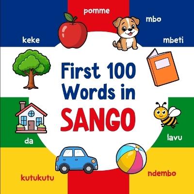 First 100 Words in Sango: Bilingual English Sango Picture Book for Kids with Pronunciations, Language Learning Flashcards, Dictionary for Babies, Toddlers, and Children - Ahmet Neseli - cover