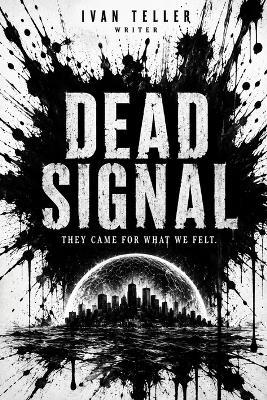 Dead Signal: They Came For What We Felt - Ivan Teller - cover