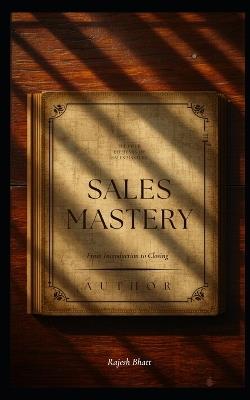 the-four-elements-of-sales-mastery: from-introduction-to-closing - Rajesh Bhatt - cover