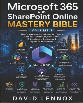 Microsoft 365 and SharePoint Online Mastery Bible-Volume 2: The Complete Guide to Power BI, Copilot, Security, Compliance, Governance, Enterprise Architecture, and Digital Transformation - David Lennox - cover