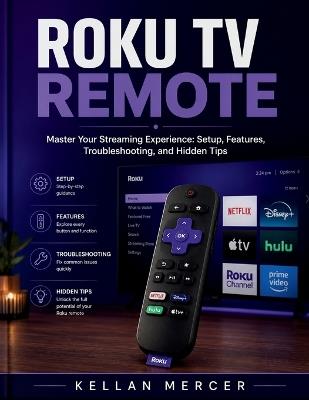 Roku TV Remote: Master Your Streaming Experience: Setup, Features, Troubleshooting, and Hidden Tips - Kellan Mercer - cover