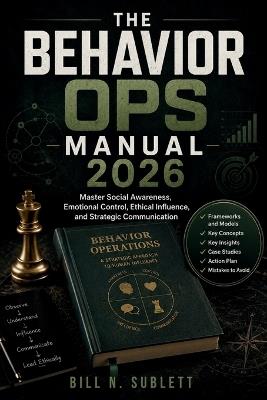 The Behavior Ops Manual 2026: Master Social Awareness, Emotional Control, Ethical Influence, and Strategic Communication - Bill N Sublett - cover