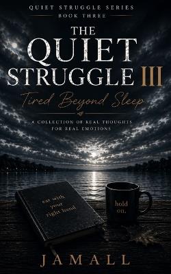 The Quiet Struggle III: Tired Beyond Sleep: People Only Notice When You Stop - cover