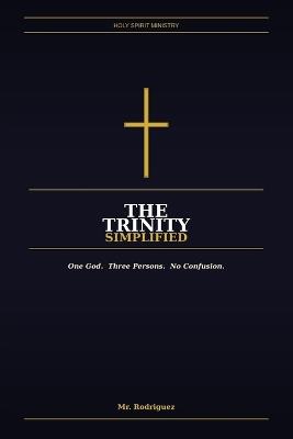 The Trinity Simplified: Father, Son, and Holy Spirit - What the Bible Actually Says, in Plain Everyday English - Rodriguez - cover