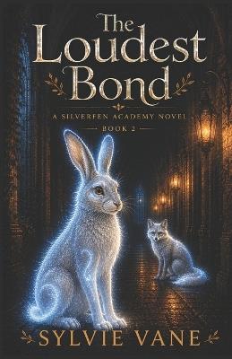 The Loudest Bond: A Cozy Magic-School Fantasy - Sylvie Vane - cover
