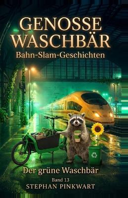 Der grüne Waschbär - Bahn-Slam-Geschichten - Stephan Pinkwart - cover