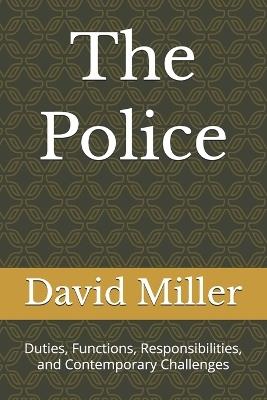 The Police: Duties, Functions, Responsibilities, and Contemporary Challenges - David Miller - cover