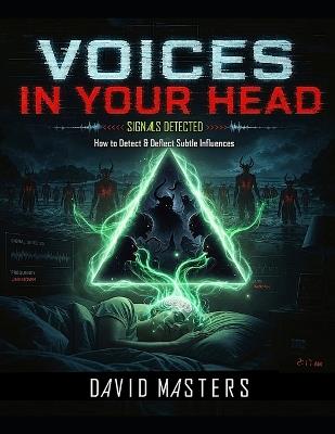 Voices In Your Head: Signals Detected: How to Detect & Deflect Subtle Influences - David Masters - cover