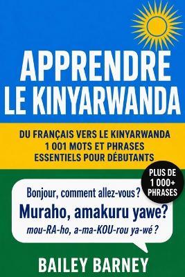 Apprendre le kinyarwanda: 1 001 mots et phrases essentiels pour débutants, du français vers le kinyarwanda - Bailey Barney - cover