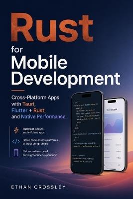 Rust for Mobile Development: Cross-Platform Apps with Tauri, Flutter + Rust, and Native Performance - Takehiro Kanegi,Ethan Crossley - cover