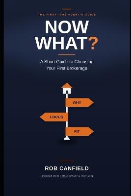 Now What?: A Short Guide to Choosing Your First Brokerage - Rob Canfield - cover