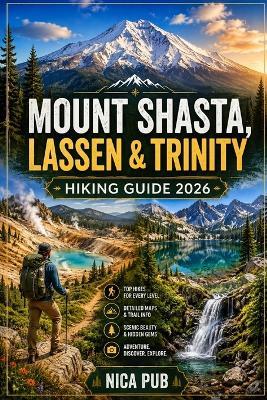 Mount Shasta, Lassen & Trinity Hiking Guide 2026 - Nica Pub - cover