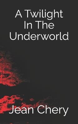 A Twilight In The Underworld - Jean Chery - cover
