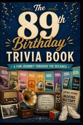 The 89th Birthday Trivia Book: A Fun Journey Through the Decades - Liam Calder - cover