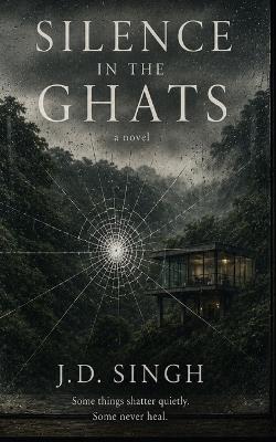 Silence in the ghats - J D Singh - cover