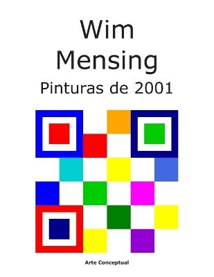 Wim Mensing Pinturas de 2001 - Wim Mensing - cover