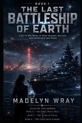 Book 1 The Sky Armada (The Last Battleship of Earth): A Sci-Fi Battleship War Novel of Alien Invasion, Survival, and Humanity's Last Stand - Madelyn Wray - cover