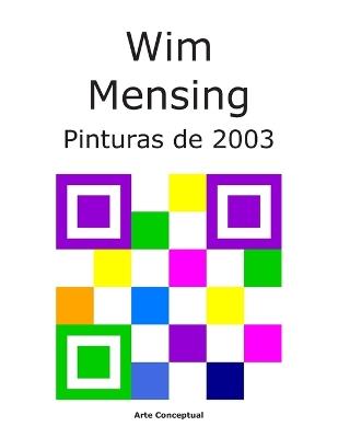 Wim Mensing Pinturas de 2003 - Wim Mensing - cover