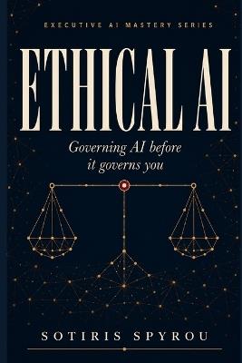 Ethical AI: Governing AI before it governs you - Sotiris Spyrou - cover