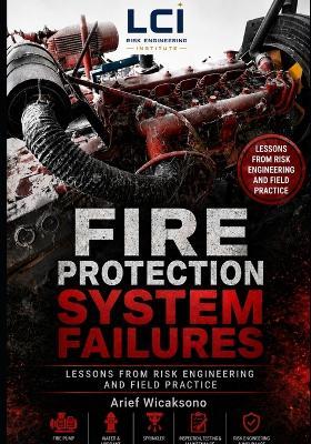 Fire Protection System Failures: Lessons from Risk Engineering and Field Practice - Arief Wicaksono - cover