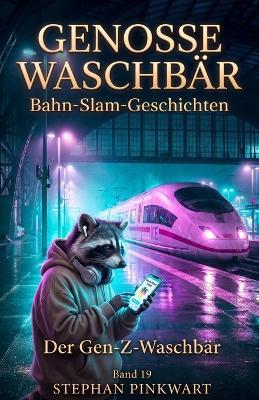 Der Gen-Z-Waschbär - Bahn-Slam-Geschichten - Stephan Pinkwart - cover