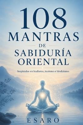 108 Mantras de Sabiduría Oriental: Inspirados en budismo, taoísmo e hinduismo - Esaro - cover