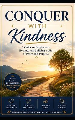 Conquer with Kindness: The Road Less Travelled to Forgiveness, Strength, and Inner Peace - Aman Chetry - cover