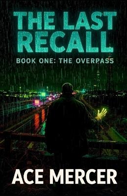 The Last Recall: Book One: The Overpass - Ace Mercer - cover