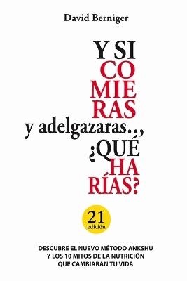 Y si comieras y adelgazaras... Qué harías?: Método Ankshu - David Berniger - cover