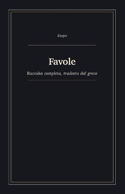 Favole: Raccolta completa, tradotta dal greco - Esopo - cover