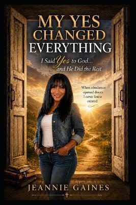 My Yes Changed Everything: I Said Yes To God...And He Did The Rest - Jeannie Gaines - cover