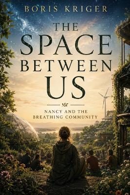 The Space Between Us: Nancy and the Breathing Community - Boris Kriger - cover