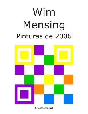 Wim Mensing Pinturas de 2006 - Wim Mensing - cover