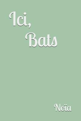 Ici, Bats - Noïa - cover
