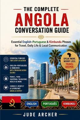 The Complete Angola Conversation Guide: Essential English-Portuguese & Kimbundu Phrases for Travel, Daily Life & Local Communication - Jude Archer - cover