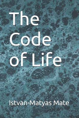 The Code of Life - Istvan-Matyas Mate - cover