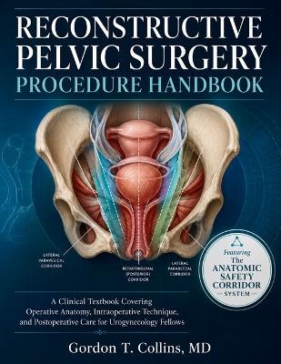Reconstructive Pelvic Surgery Procedure Handbook: A Clinical Textbook Covering Operative Anatomy, Intraoperative Technique, and Postoperative Care for Urogynecology Fellows - Gordon T Collins - cover