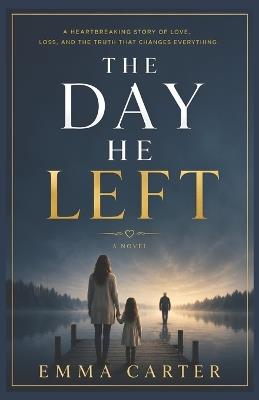 The Day He Left: An Emotional Family Drama About Secrets and Second Chances - Sugan - cover