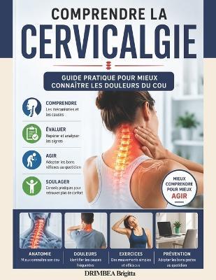 Comprendre la Cervicalgie: Guide pratique pour mieux connaître les douleurs du cou - Brigitta Drimbea - cover