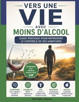 Vers une Vie avec Moins d'Alcool: Guide pratique pour reprendre le contrôle de ses habitudes - Brigitta Drimbea - cover