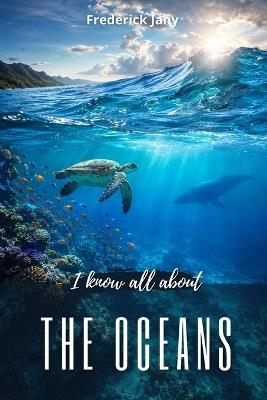 I know all about the oceans: Mysteries and wonders of the marine world - cover
