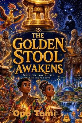 The Golden Stool Awakens: When The Stories Live, The People Live - Ope Temi - cover