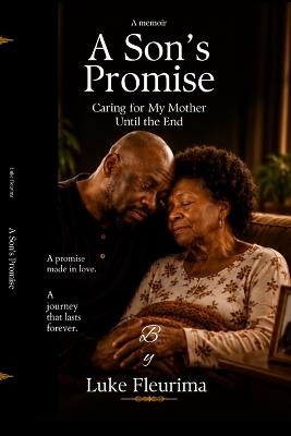 A son's promise Caring For My Mother Till the End - Luke Fleurima - cover