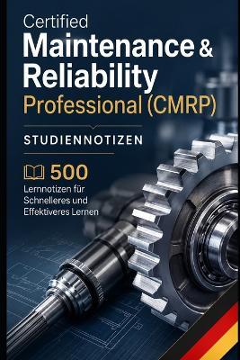 Certified Maintenance & Reliability Professional (CMRP) - Studiennotizen: 500 Lernnotizen für Schnelleres und Effektiveres Lernen - Thomas Berger - cover