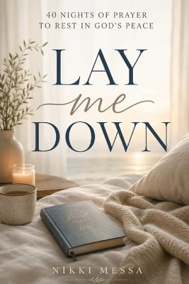 Lay Me Down: 40 Nights of Prayer to Rest in God's Peace - Nikki Messa - cover