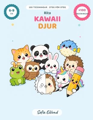 Rita söta kawaii-djur: 100 lätta teckningar steg för steg, med rutnät och scener att färglägga. För tjejer och killar mellan 6 och 9 år. - Sofia Eklund - cover