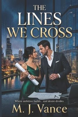 The Lines We Cross: A Captivating Enemies-to-Lovers Contemporary Romance Novel - M J Vance - cover