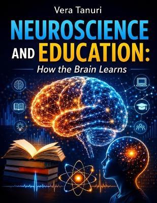 Neuroscience and Education: How the Brain Learns - Vera Tanuri - cover